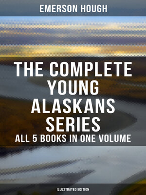 cover image of The Complete Young Alaskans Series – All 5 Books in One Volume (Illustrated Edition)
